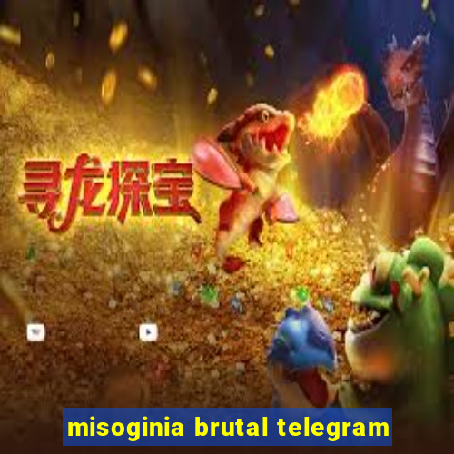 misoginia brutal telegram